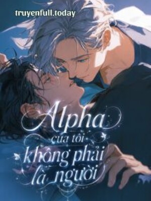 Alpha Của Tôi Không Phải Là Người