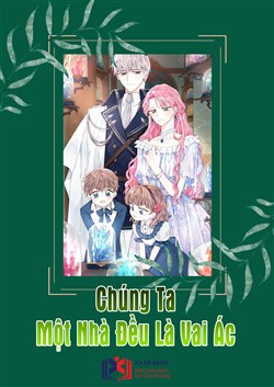 Chúng Ta Một Nhà Đều Là Vai Ác (Dịch)