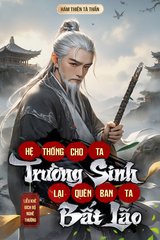 Hệ Thống Cho Ta Trường Sinh, Lại Quên Ban Ta Bất Lão (Dịch)