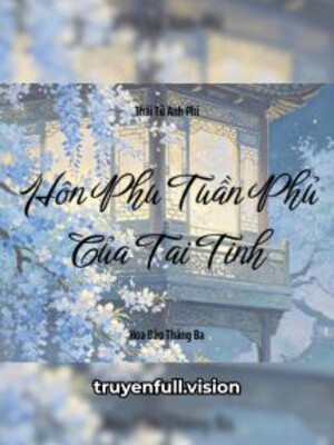 Hôn Phu Tuần Phủ Của “Tai Tinh”