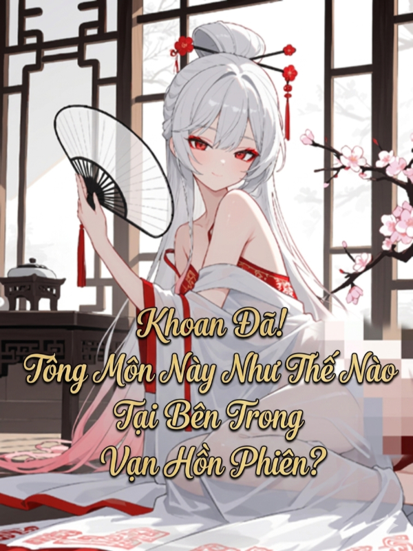 Khoan Đã! Tông Môn Này Như Thế Nào Tại Bên Trong Vạn Hồn Phiên?