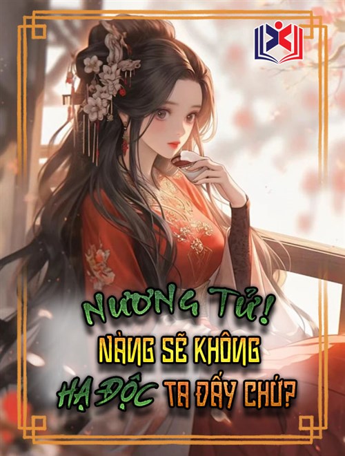 Nương Tử! Nàng Sẽ Không Định Hạ Độc Ta Đấy Chứ?