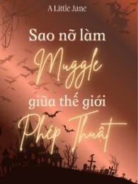 Sao Nỡ Làm Muggle Giữa Thế Giới Phép Thuật