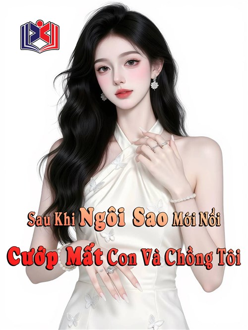 Sau Khi Ngôi Sao Mới Nổi Cướp Mất Con Và Chồng Tôi