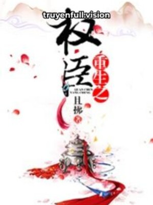Sống Lại Thành Quyền Thần - Thả Phất