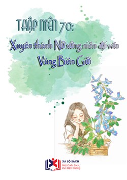 Thập niên 70: Xuyên Thành Nữ Xứng Niên Đại Văn Vùng Biên Giới (Dịch)