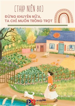 [Thập Niên 80] Đừng Khuyên Nữa, Ta Chỉ Muốn Trồng Trọt (Dịch)
