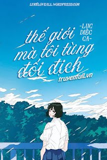 Thế Giới Mà Tôi Từng Đối Địch