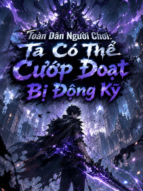 Toàn Dân Người Chơi: Ta Có Thể Cướp Đoạt Bị Động Kỹ