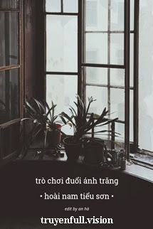 Trò Chơi Đuổi Ánh Trăng - Hoài Nam Tiểu Sơn