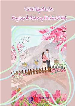 Trở Về Thập Niên 70 Công Lược Ác Bá Đương Nhà Giàu Số Một (Dịch)