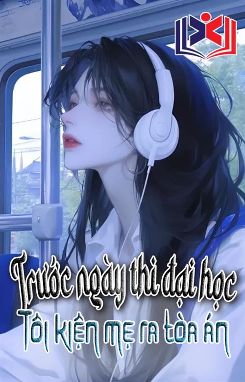 Trước Ngày Thi Đại Học, Tôi Kiện Mẹ Ra Tòa