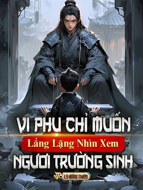 Vi Phụ Chỉ Muốn Lẳng Lặng Nhìn Xem Ngươi Trường Sinh (Dịch)