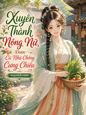 Xuyên Thành Nông Nữ, Được Cả Nhà Chồng Cưng Chiều